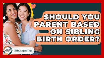 Should You Parent Based On Sibling Birth Order? - Sibling Harmony Hub