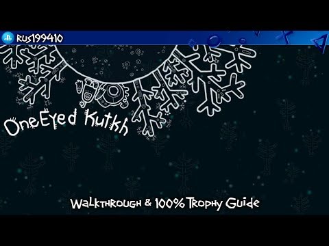 One Eyed Kutkh - Walkthrough & 100% Trophy Guide [PS4/Xbox One] rus199410