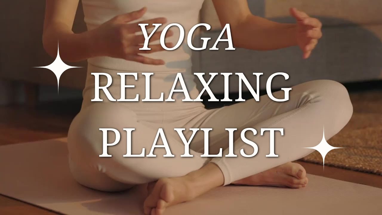 Yoga Relaxing Playlist | Calm Music for Stretching, Meditation & Inner ...