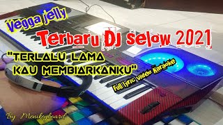 DJ SELOW Vega jelly ( Terlalu lama kau membiarkanku ) By : Menikeyboard