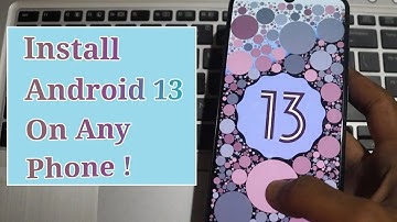 How to Install Android 13 on Any Smartphone - GSI ROM