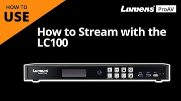 [UseAV] How to Stream with the LC100 | Lumens ProAV