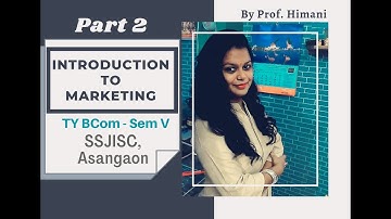 Introduction to Marketing - Part 2 - TYBCOM - SEM V