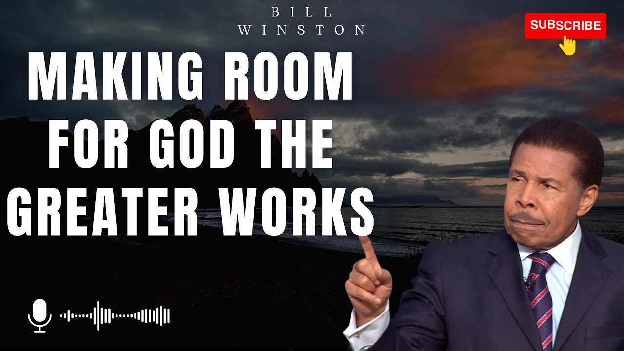 God Heaven - Making Room for God The Greater Works | Bill Winton 2024 ...