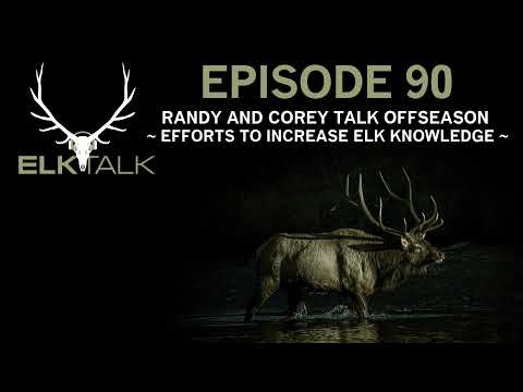 Randy and Corey Talk Offseason Efforts to Increase Elk Knowledge (Elk Talk Podcast - EP90)