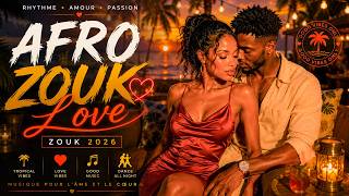 AFRO ZOUK 2026 🔥❤️ Musique Sensuelle Pour Danser Toute La Nuit | Zouk Love Mix