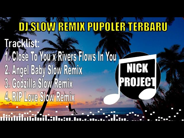 Dj Close To You x River Flows In You Slow Remix [ Nick Project ] Full Album Terbaru class=