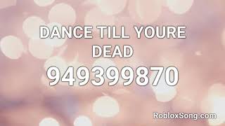 Dance Till Youre Dead Roblox Id Roblox Music Code Youtube - roblox song id dance till ur dead