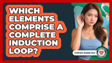 Which Elements Comprise A Complete Induction Loop?