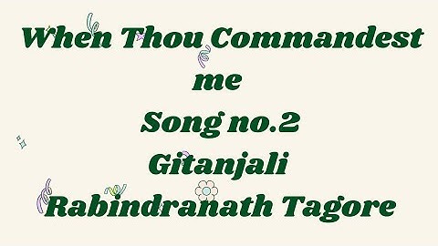 Gitanjali song no 2. (when thou commandest me).