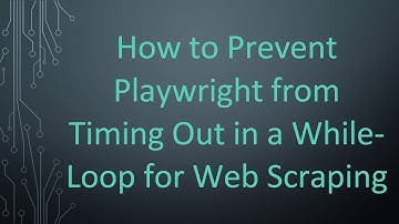 How to Prevent Playwright from Timing Out in a While-Loop for Web Scraping