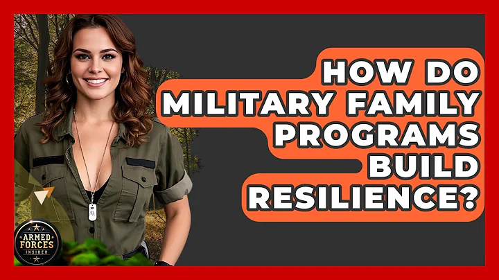How Do Military Family Programs Build Resilience? - Armed Forces Insider