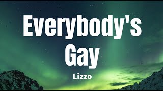 Everybody&#39;s Gay - Lizzo (Lyrics)