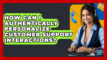How Can I Authentically Personalize Customer Support Interactions? - Customer Support Coach