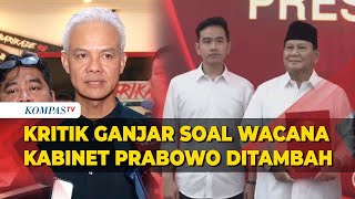 Tanggapan Ganjar soal Wacana Kabinet Prabowo-Gibran Tambah Jadi 40 Menteri: UU Itu Sudah Membatasi