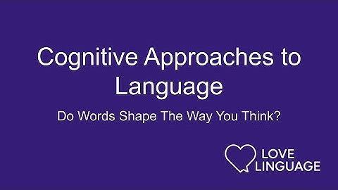 Cognitive Approaches to Language: How Words Shape the Way We Think