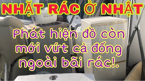 NHẶT RÁC PHÁT HIỆN Ở NHẬT : Phát Hiện Đồ Còn Mới Vứt Cả Đống Ngoài Bãi Rác | Lee Xuân Tùng - CSN