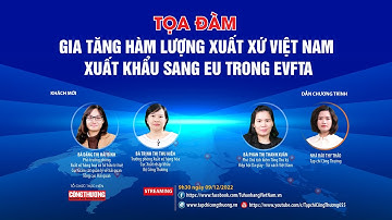 Tọa đàm Gia tăng hàm lượng xuất xứ Việt Nam xuất khẩu sang EU trong EVFTA