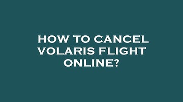 How to cancel volaris flight online?