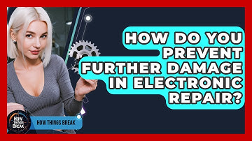 How Do You Prevent Further Damage In Electronic Repair? - How Things Break
