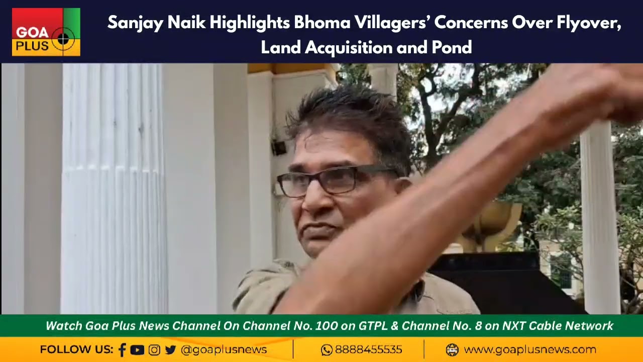 Sanjay Naik Highlights Bhoma Villagers’ Concerns Over Flyover, Land Acquisition and Pond