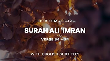 SURAH ALI IMRAN | VERSE 64 - 74 | SHERIEF MOSTAFA | شريف مصطفى | سورة آل عمران