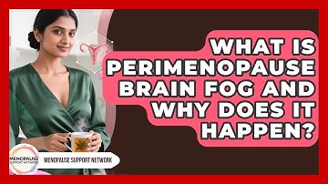 What Is Perimenopause Brain Fog And Why Does It Happen? - Menopause Support Network