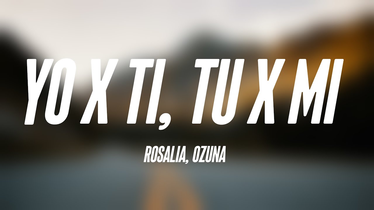 Yo x Ti, Tu x Mi Rosalia, Ozuna {Lyrics Video} 🐚 YouTube