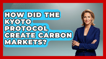 How Did The Kyoto Protocol Create Carbon Markets? - Learn About Economics