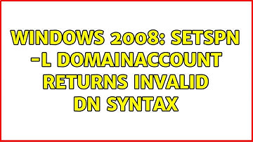 Windows 2008: setspn -L domainaccount returns Invalid DN Syntax