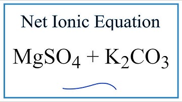 How to Write the Net Ionic Equation for MgSO4 + K2CO3 = MgCO3 + K2SO4