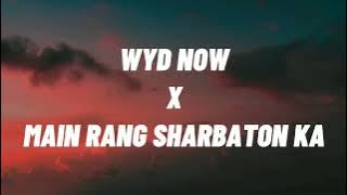 WYD Now? X Main Rang Sharbaton Ka  ||  [Lyrics]('Maine Toh Dheere Se')