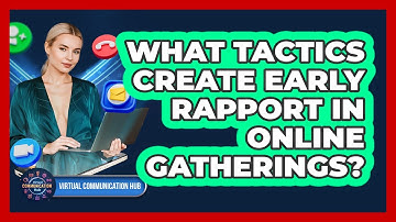 What Tactics Create Early Rapport In Online Gatherings?
