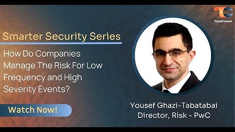 Smarter Security - How Do Companies Manage The Risk For Low Frequency & High Severity Events?