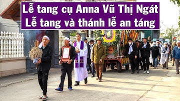 Lễ tang cụ Anna Vũ Thị Ngát (cụ Bạn) : Tang lễ và Thánh lễ an táng
