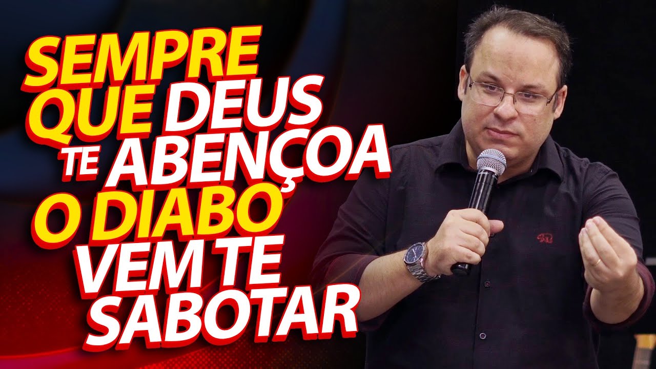 Sempre que Deus te abençoa, o Diabo vem te sabotar. (Felipe Seabra)