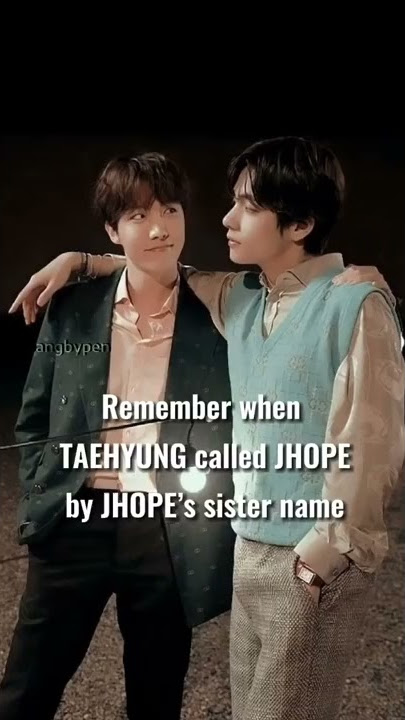 Remember when TAEHYUNG called JHOPE by JHOPE’s sister name
