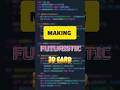 I Made a Futuristic 3D Card Using HTML, Javascript and CSS 👀