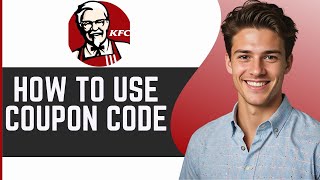 How To Use KFC Coupon Code - Full Guide 2024