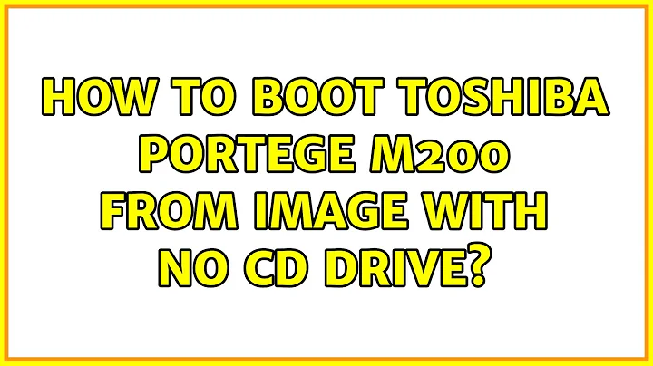 How to boot Toshiba Portege M200 from image with no CD drive? (2 Solutions!!)