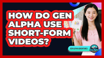 How Do Gen Alpha Use Short-Form Videos?