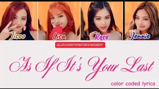 BLACKPINK- AS IF IT'S YOUR LAST LYRICS (COLOR CODED LYRICS)