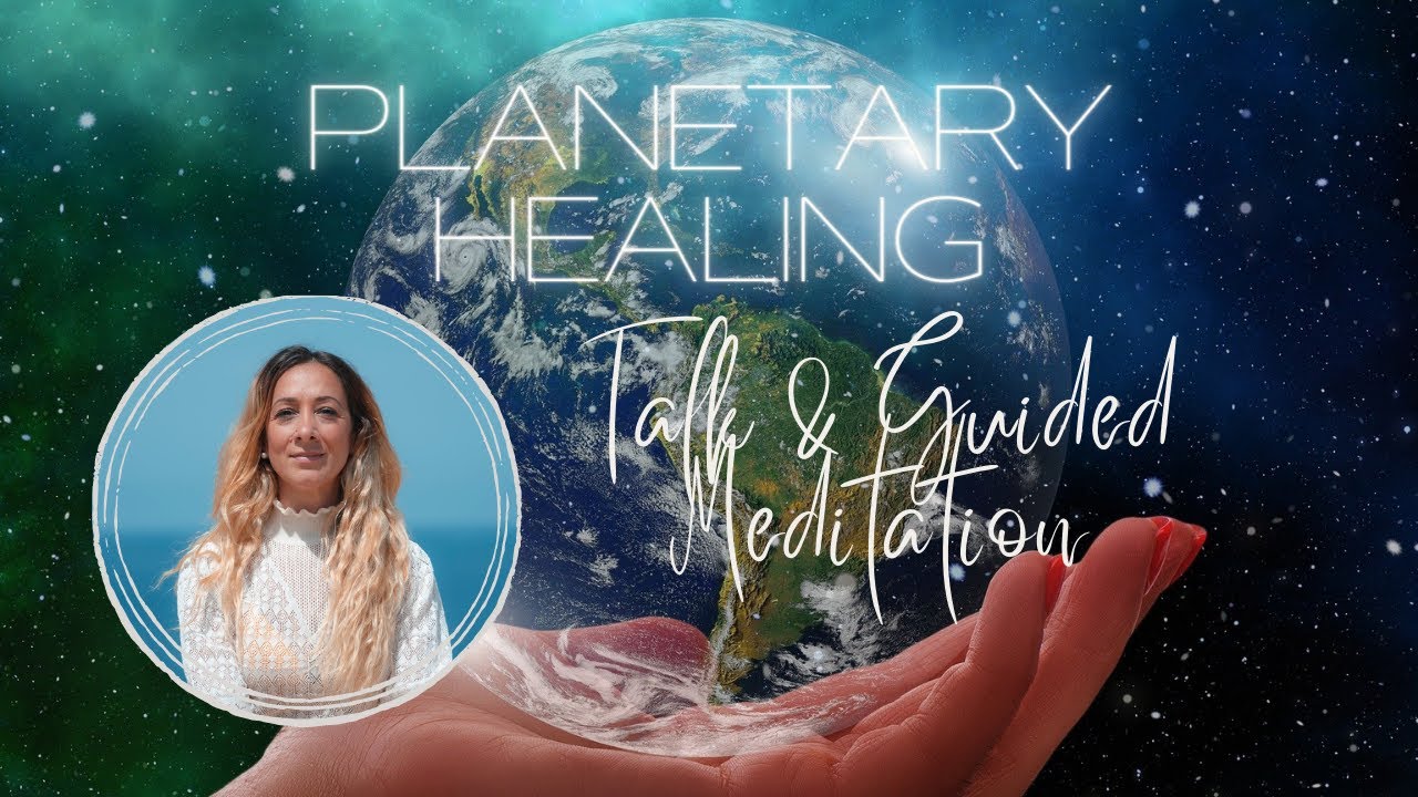 Planetary Healing | Talk & Guided Meditation