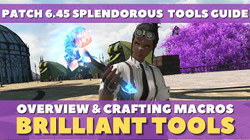 FFXIV Patch 6.45 - Splendorous Crafting Tool Guide: Brilliant Tools, Crafting Macros, and More!