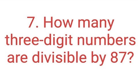 Ques:-7. How many three-digit numbers are divisible by 87?