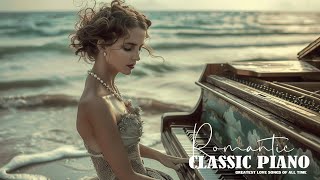 Romantic Piano Music Touch Your Heart ❤ Beautiful Piano Love Songs Ever  Instrumental Love Songs