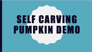 Self Carving Pumpkin Demo Video