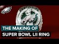 The Making of the Super Bowl LII Championship Ring 🏆💍 | Philadelphia Eagles