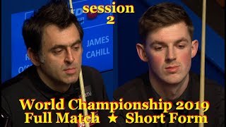 Ronnie O'Sullivan vs James Cahill ᴴᴰ S W C 2019 ( Full Match ★ Short Form ) session-2
