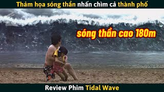 [Review Phim] Thảm Họa Sóng Thần Cao 180 Mét Nhấn Chìm Cả Thành Phố